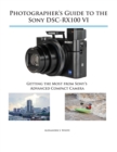 Image for Photographer&#39;s Guide to the Sony DSC-RX100 VI : Getting the Most from Sony&#39;s Advanced Compact Camera