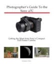 Image for Photographer&#39;s Guide to the Sony a7C : Getting the Most from Sony&#39;s Compact Full-Frame Camera