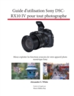 Image for Guide d&#39;utilisation Sony DSC-RX10 IV pour tout photographe : Mieux exploiter les fonctions avanc?es de votre appareil photo num?rique Sony