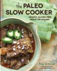 Image for The Paleo slow cooker  : healthy, gluten-free meals the easy way