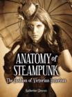 Image for The anatomy of steampunk  : the fashion of Victorian futurism