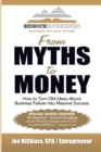 Image for From Myths to Money : How to Turn Old Ideas about Business Failure into Massive Success