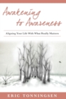 Image for Awakening to Awareness : Aligning Your Life with What Really Matters