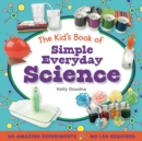 Image for The Kid&#39;s Book of Simple Everyday Science