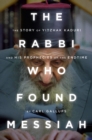 Image for The rabbi who found Messiah: the story of Yitzhak Kaduri and his prophecies of the endtime