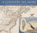 Image for A country no more  : rediscovering the landscapes of John James Audubon