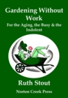 Image for Gardening Without Work : For the Aging, the Busy &amp; the Indolent (Large Print)