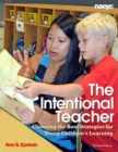 Image for The intentional teacher  : choosing the best strategies for young children&#39;s learning