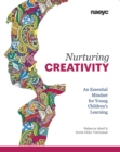 Image for Nurturing Creativity : An Essential Mindset for Young Children&#39;s Learning