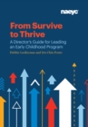 Image for From Survive to Thrive : A Director&#39;s Guide for Leading an Early Childhood Program