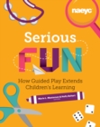 Image for Serious Fun : How Guided Play Extends Children&#39;s Learning