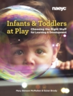 Image for Infants and toddlers at play  : choosing the right stuff for learning and development