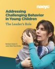 Image for Addressing Challenging Behavior in Young Children: The Leader&#39;s Role