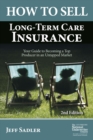 Image for How to Sell Long-Term Care Insurance: Your Guide to Becoming a Top Producer in an Untapped Market