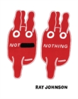 Image for Not Nothing: Selected Writings by Ray Johnson 1954-1994