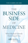 Image for The Business Side of Medicine : What Medical Schools Don&#39;t Teach You