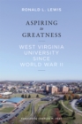 Image for Aspiring to Greatness : West Virginia University Since World War II