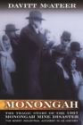 Image for Monongah: the tragic story of the 1907 Monongah mine disaster, the worst industrial accident in U.S. history