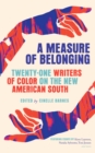 Image for A measure of belonging  : twenty-one writers of color on the new American South