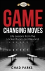Image for Game Changing Moves : Life Lessons from the Locker Room and Beyond