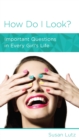 Image for How Do I Look?: Important Questions in Every Girl&#39;s Life