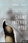 Image for Shame Interrupted: How God Lifts the Pain of Worthlessness and Rejection