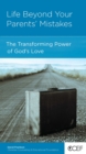 Image for Life Beyond Your Parents&#39; Mistakes: The Transforming Power of God&#39;s Love
