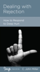 Image for Dealing With Rejection: How to Respond to Deep Hurt