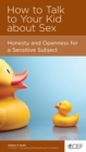 Image for How to Talk to Your Kid About Sex: Honesty and Openness for a Sensitive Subject