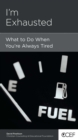Image for I&#39;m Exhausted: What to Do When You&#39;re Always Tired