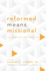 Image for Reformed Means Missional: Following Jesus Into the World