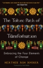 Image for The toltec path of transformation: embracing the four elements of change