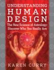 Image for Understanding Human Design : The New Science of Astrology: Discover Who You Really are