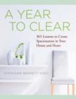 Image for A year to clear  : 365 lessons to create spaciousness in your home and heart