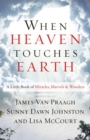 Image for When Heaven Touches Earth: A Little Book of Miracles, Marvels, &amp; Wonders