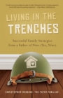 Image for Living in the Trenches : Successful Family Strategies from a Father of Nine (Yes, Nine)