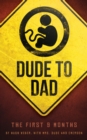 Image for Dude to Dad : The First 9 Months