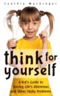 Image for Think for Yourself: A Kid&#39;s Guide to Solving Life&#39;s Dilemmas and Other Sticky Problems