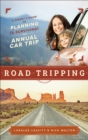 Image for Road Tripping: A Parent&#39;s Guide to Planning (&amp; Surviving) the Annual Car Trip
