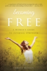 Image for Becoming Free : A Woman&#39;s Guide to Internal Strength