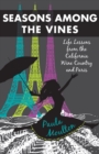 Image for Seasons Among the Vines, New Edition: Life Lessons from the California Wine Country and Paris