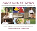 Image for Away from the Kitchen: Untold Stories, Private Menus, Guarded Recipes, and Insider Tips