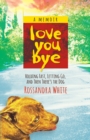 Image for Loveyoubye: Holding Fast, Letting Go, And Then There&#39;s The Dog