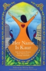 Image for Her Name Is Kaur: Sikh American Women Write about Love, Courage, and Faith