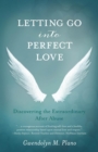 Image for Letting Go into Perfect Love: Discovering the Extraordinary after Abuse