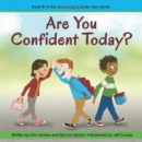 Image for Are you confident today? : Book 1 : Are You Confident Today? (becoming A Better You!) Becoming a Better You!
