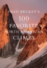 Image for Fred Beckey&#39;s 100 Favorite North American Climbs.