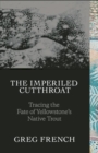 Image for The imperiled cutthroat  : tracing the fate of Yellowstone&#39;s native trout