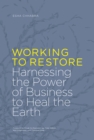 Image for Working to Restore : Why We Do Business in the Regenerative Era
