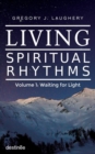 Image for Living Spiritual Rhythms Volume 1 : Waiting for Light
